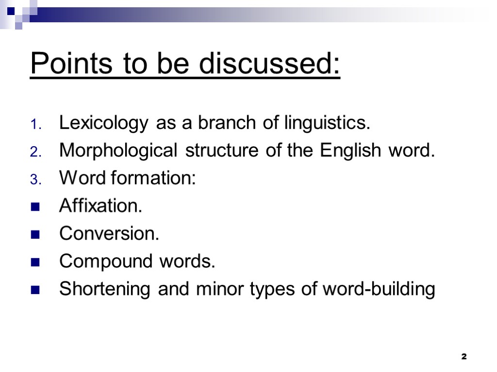2 Points to be discussed: Lexicology as a branch of linguistics. Morphological structure of